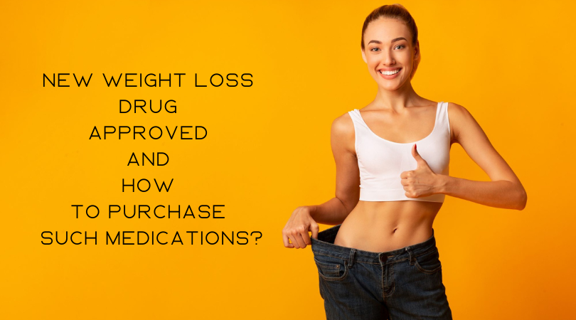 New Weight Loss Drug Approved And How To Purchase Such Medications